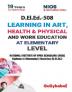 D.El.Ed.-508 Learning in Art Health & Physical and Work Education at Elementary Level