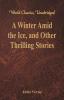 A Winter Amid the Ice and Other Thrilling Stories (World Classics Unabridged)