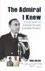 The Admiral I knew : A True Story of Admiral Ronald Lynsdale Pereira