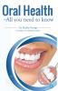 ORAL HEALTH - ALL YOU NEED TO KNOW