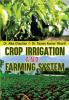 CROP IRRIGATION AND FARMING SYSTEM