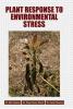 PLANT RESPONSE TO ENVIRONMENTAL STRESS