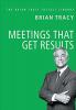 Meetings That Get Results The Brian Tracy Success Library