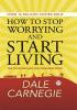 How to Stop Worrying and Start Living