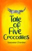 TALE OF FIVE CROCODILES