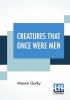 Creatures That Once Were Men