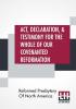 Act Declaration & Testimony For The Whole Of Our Covenanted Reformation As Attained To And Established In Britain And Ireland; Particularly Betwixt The Years 1638 And 1649 Inclusive. As Also Against All The Steps Of Defection From Said Reformation