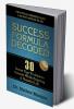 Success Formula Decoded : 30 Secrets Tips to achieve success while enjoying a peaceful life