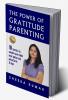 The Power of Gratitude Parenting: 10 Secrets to  awaken your child’s inner genius and potential in  21 days