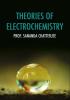 THEORIES OF ELECTROCHEMISTRY