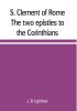 S. Clement of Rome The two epistles to the Corinthians