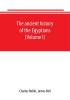 The ancient history of the Egyptians Carthaginians Assyrians Babylonians Medes and Persians Grecians and Macedonians. Including a history of the arts and sciences of the ancients (Volume I)