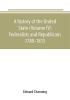 A history of the United State (Volume IV) Federalists and Republicans 1789-1815