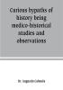 Curious bypaths of history being medico-historical studies and observations