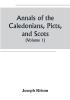 Annals of the Caledonians Picts and Scots; and of Strathclyde Cumberland Galloway and Murray (Volume I)