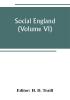 Social England; a record of the progress of the people in religion laws learning arts industry commerce science literature and manners from the earliest times to the present day (Volume VI)