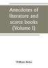 Anecdotes of literature and scarce books (Volume I)