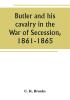 Butler and his cavalry in the War of Secession 1861-1865