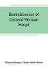 Reminiscences of General Herman Haupt; giving hitherto unpublished official orders personal narratives of important military operations and interviews with President Lincoln Secretary Stanton General-in-chief Halleck and with Generals McDowell McCle