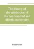 The history of the celebration of the two hundred and fiftieth anniversary of the incorporation of the town of Westfield Massachusetts August 31 September 1 2 3 1919 and appendix with reminiscences of the last half-century