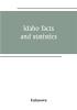 Idaho facts and statistics; pertaining to its early settlement and colonization with special reference to the Franklin Colony together with stories of the Indian troubles in the south eastern part of the state