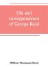 Life and correspondence of George Read a signer of the Declaration of Independence. With notices of some of his contemporaries