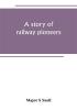 A story of railway pioneers; being an account of the inventions and works of Isaac Dodds and his son Thomas Weatherburn Dodds