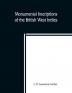 Monumental inscriptions of the British West Indies from the earliest date with Genealogical and historical Annotations from origina local and other sources illustrative of the histories and genealogies of the seventeenth century the calendars of state