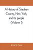 A history of Steuben County New York and its people (Volume I)