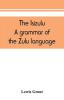 The Isizulu. A grammar of the Zulu language