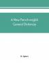 A new French-English general dictionary : compiled from the French dictionaries of L'Acade?mie Bescherelle Littre? etc. and the English dictionaries of Johnson Webster Richardson etc. and the technical works in both languages