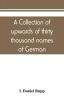 A collection of upwards of thirty thousand names of German Swiss Dutch French and other immigrants in Pennsylvania from 1727-1776 with a statement of the names of ships whence they sailed and the date of their arrival at Philadelphia chronologically