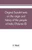 Original Sanskrit texts on the origin and history of the people of India their religion and institutions (Volume II)