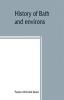 History of Bath and environs Sagadahoc County Maine. 1607-1894