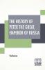 The History Of Peter The Great Emperor Of Russia