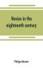 Venice in the eighteenth century from the French of Philippe Monnier