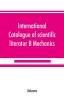 International catalogue of scientific literatur; B Mechanics