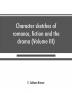 Character sketches of romance fiction and the drama (Volume III)