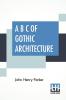 A B C Of Gothic Architecture