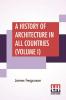 A History Of Architecture In All Countries (Volume I)