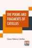 The Poems And Fragments Of Catullus