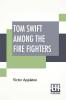 Tom Swift Among The Fire Fighters