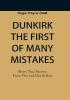 Dunkirk The First of Many Mistakes : True Stories from the Second World War