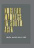 Nuclear Madness in South Asia