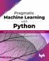 Pragmatic Machine Learning with Python