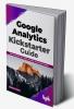 Google Analytics Kickstarter Guide