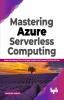 Mastering Azure Serverless Computing