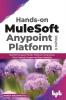 Hands-on MuleSoft Anypoint platform Volume 2