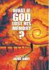 What If God Lost His Memory