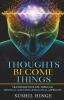 Thoughts Become Things: Transform Your Life Through Spiritual Scientific & Practical Approach